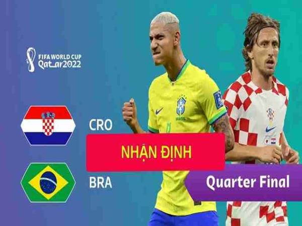 Nhận định bóng đá giữa Croatia vs Brazil, 22h00 ngày 09/12