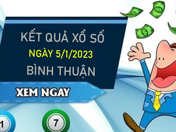 Phân tích XSBTH 5/1/2023 soi cầu số đẹp Bình Thuận