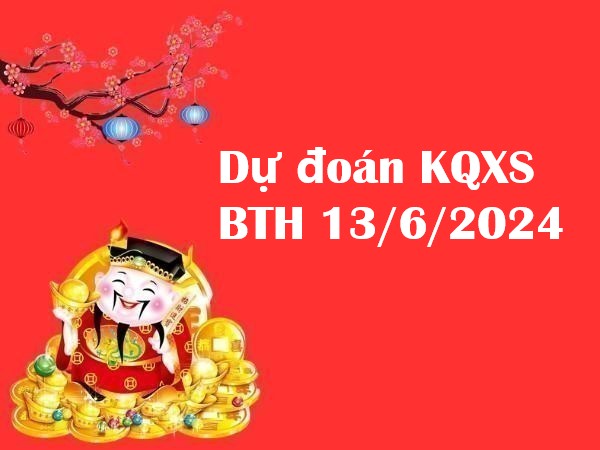 Dự đoán KQXS Bình Thuận 13/6/2024 thứ 5