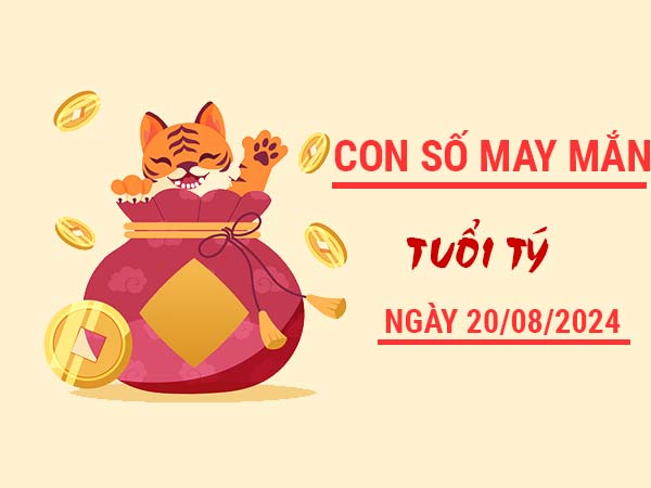 Con số may mắn tuổi Tý ngày 20/8/2024 thứ 3 hôm nay