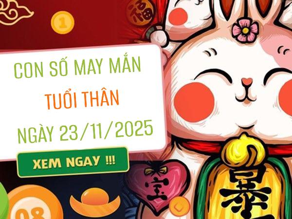 Bộ số vàng mở lối thành công cho tuổi Thân ngày 23/11/2025