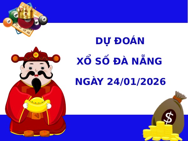 Dự đoán xổ số Đà Nẵng ngày 24/1/2026 siêu chuẩn