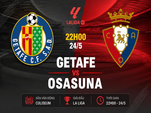 Dự đoán trận đấu, nhận định Getafe vs Osasuna ngày 24/5