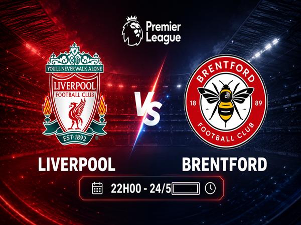 Nhận định, dự đoán trận Liverpool vs Brentford hôm nay 24/5