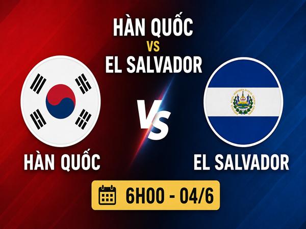 Nhận định trận Hàn Quốc vs El Salvador