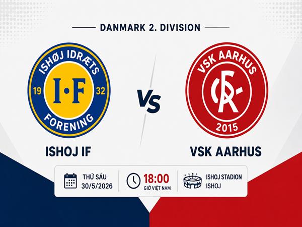 Nhận định kèo Ishoj IF vs VSK Aarhus đêm nay ngày 30/5