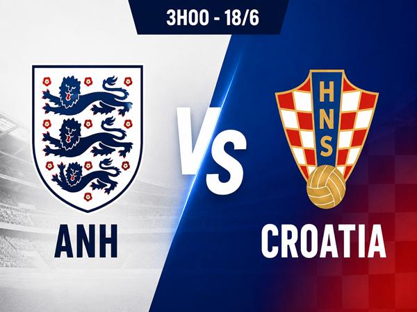 Nhận định kèo Anh vs Croatia 3h00 đêm nay 18/6