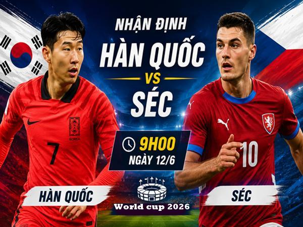 Nhận định, dự đoán Hàn Quốc vs Séc 9h00 hôm nay 12/6