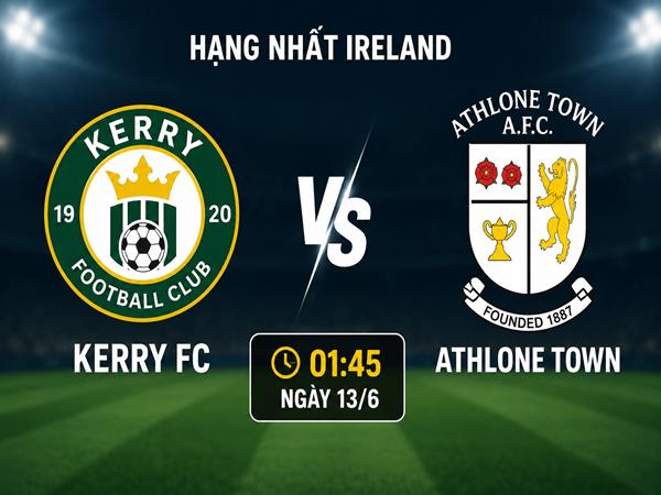 Nhận định kèo Kerry FC vs Athlone Town 1h45 ngày 13/6