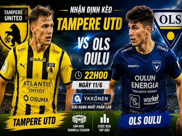 Nhận định kèo Tampere Utd vs OLS Oulu 22h00 ngày 11/6 đêm nay
