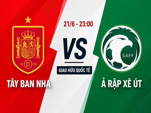 Nhận định kèo Tây Ban Nha vs Ả Rập Xê Út 23h00 ngày 21/6