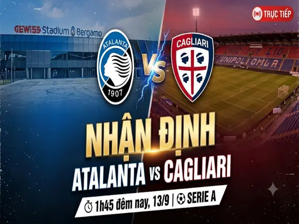 Nhận định Atalanta vs Cagliari 1h45 đêm nay ngày 13/9