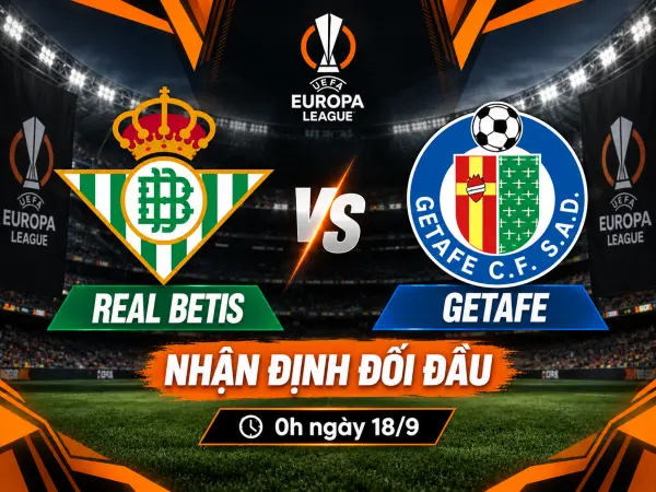 Nhận định đối đầu Real Betis vs Getafe, 0h ngày 18/9